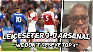 Leicester City 3 -0 Arsenal | It's So Disappointing, But We Don't Deserve Top 4 | Wrighty Reacts