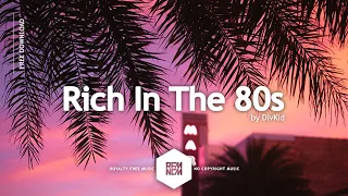 Rich In The 80s - DivKid | Royalty Free Music No Copyright Music Instrumental Music Free Download