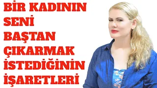 BİR KADININ SENİ BAŞTAN ÇIKARMAK İSTEDİĞİNİN AÇIK İŞARETLERİ