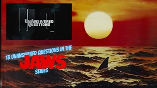 13 Unanswered Questions in Jaws : Unanswered Questions Episode 11