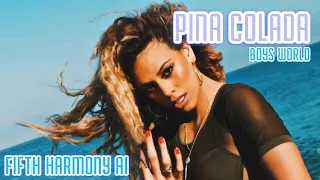 Fifth Harmony - Piña Colada (Original by Boys World) AI COVER