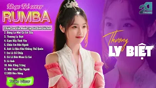 THƯƠNG BIỆT LY COVER REMIX - LK Nhạc Trẻ Rumba 8x 9x Hót TikTok - ALBUM RUMBA MỚI NHẤT 2024 12/05