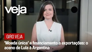 Giro VEJA | 'Moeda única' e financiamento a exportações: o aceno de Lula à Argentina