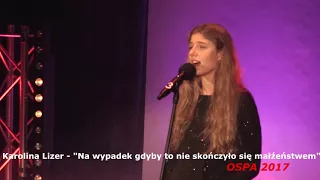 OSPA 2017 - OCK - Karolina Lizer   "Na wypadek gdyby to nie skończyło się małżeństwem"