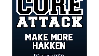 Core Attack - Make More Hakken (hc-part 30)