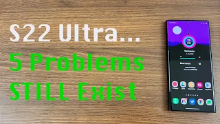 Galaxy S22 Ultra-Top 5 Problems Samsung Should Fix ASAP (July 2022)!