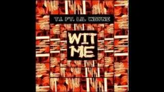 Wit Me - T.I. Ft Lil Wayne (NEW 2013)