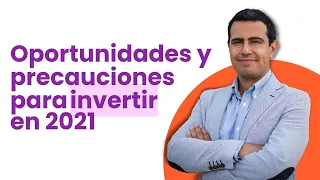 Oportunidades y Precauciones para Invertir en 2021