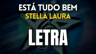 Está Tudo Bem - Stella Laura (LETRA)