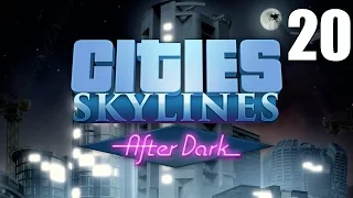 Cities: Skylines- After Dark part 20