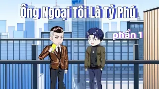 (Phần 1) Ông Ngoại Tôi Là Tỷ Phú | Na Na Vietsub