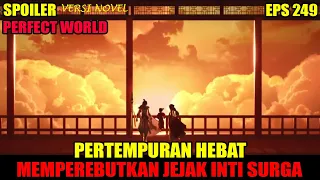 SPOILER PERFECT WORLD EPS 249 | PERTEMPURAN HEBAT MEMPEREBUTKAN JEJAK INTI SURGA