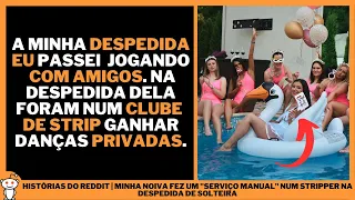 MINHA NOIVA FEZ UM "SERVIÇO MANUAL" NUM STRIPPER NA DESPEDIDA DE SOLTEIRA | Histórias do Reddit