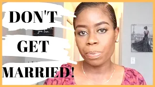 10 REASONS WHY YOU SHOULD NOT GET MARRIED | SIGNS YOU ARE NOT READY