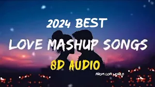 [8D AUDIO] Love Mashup song 2024 Hindi Lofi Music Arijit Singh, Jubin nautiyal - 8D SOUNDS #8dmusic