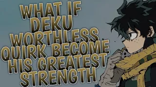 What If Deku Worthless Quirk Became His Greatest Strength | Part 1