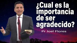 ¿Cual es la importancia de ser agradecido? | Pr Joel Flores | sermones adventistas