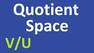 Quotient Space (+ Pics, Properties & Proofs)