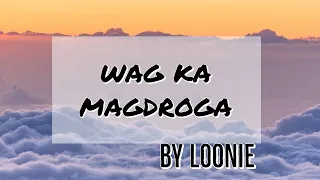 Wag ka magdroga Lyrics | LOONIE