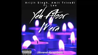 Yeh Fitoor Mera – Arijit Singh, Amit Trivedi (slowed + reverbed)| Leo