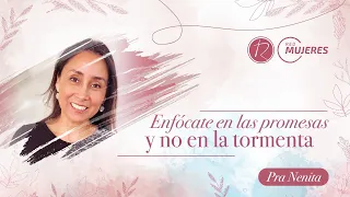 Enfócate en las Promesas y no en la Tormenta | Pra. Nenita | Red de Mujeres | Iglesia Renacer