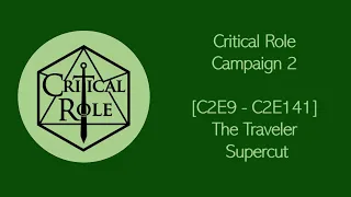 Critical Role [C2E9 - C2E141] - The Traveler Supercut