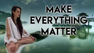 Make Everything Matter (Transform Your Life) - Teal Swan