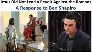 Jesus Did Not Lead a Revolt Against the Romans: A Response to Ben Shapiro