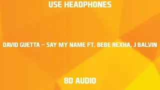 David Guetta - Say My Name ft. Bebe Rexha, J Balvin | 8D Audio