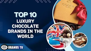 Top 10 Luxury Chocolate Brands in The World