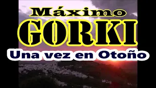 Máximo Gorki-"Una vez en Otoño"