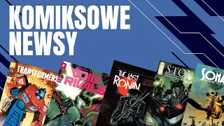 TRANSFORMERS I LAST RONIN W POLSCE + ZAPOWIEDZI STUDIA LAIN - KOMIKSOWE NEWSY #2