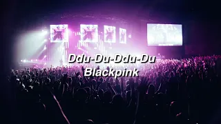 뚜두뚜두 (Ddu-Du Ddu-Du) by Blackpink if you're at their concert.