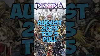 [DFFOO] OPERA OMNIA - AUGUST 2023 TOP 5 PULL FOR GLOBAL#dffoo #dffooglobal #dissidiaffoo #dffoo_gl