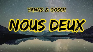 Yanns, Gosch - Nous Deux [Lyrics/Paroles]