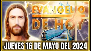 EVANGELIO DE HOY JUEVES 16 DE MAYO DEL 2024 | Oraciones en Video
