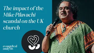 The impact of the Mike Pilavachi scandal on the UK church