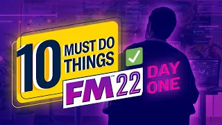 10 Things You MUST Do on Day One | FM22 Beginners Guide