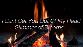 [1HOUR LOOP] Glimmer of Blooms - I Cant Get You Out Of My Head (LYRICS)