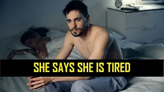 Why She Stopped Having Sex With You - She Said She Is Tired (Must Watch)