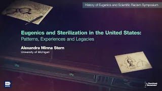 Eugenics and Sterilization in the US: Patterns, Experiences and Legacies - Alexandra Minna Stern