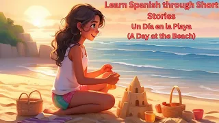 Learn Spanish through Short Stories: Un Día en la Playa (A Day at the Beach)