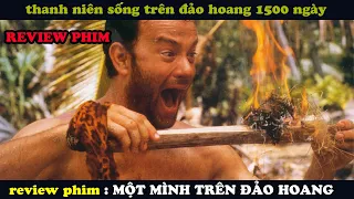 🎬REVIEW PHIM : Thanh niên 1 mình sống trên đảo hoang coi quả bóng như bạn đời || CAST AWAY