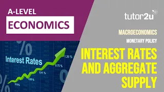 Monetary Policy - Interest Rates and Aggregate Supply | A level Economics