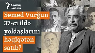 Gərgin müzakirə: Səməd Vurğun 37-ci ildə qələm yoldaşlarını satıb, yoxsa bu, uydurmadır?