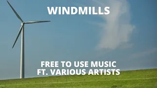 WINDMILLS || FREE TO USE MUSIC (FTUM) FT  VARIOUS ARTISTS || WINDMILLS