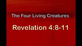 Revelation 4:8-11 - the Four Living Creatures