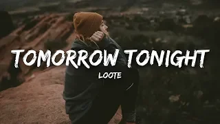 Loote - tomorrow tonight (Lyrics)