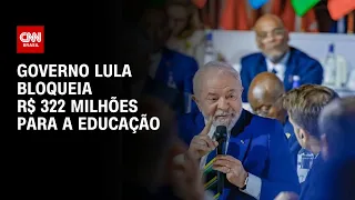 Governo Lula bloqueia R$ 322 milhões para a educação | CNN 360º