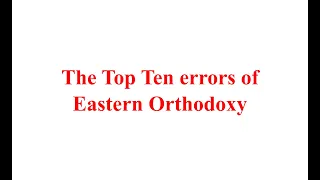 Top Ten Errors of the Eastern Orthodox